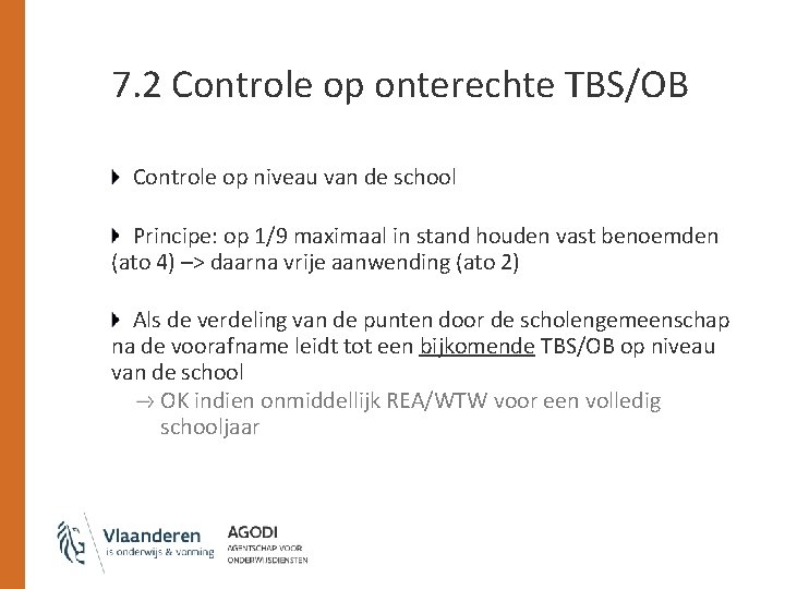 7. 2 Controle op onterechte TBS/OB Controle op niveau van de school Principe: op