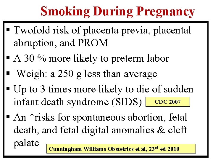 Smoking During Pregnancy § Twofold risk of placenta previa, placental abruption, and PROM §