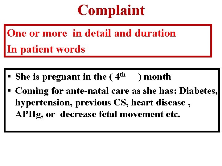Complaint One or more in detail and duration In patient words § She is