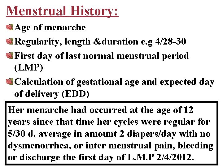Menstrual History: Age of menarche Regularity, length &duration e. g 4/28 -30 First day