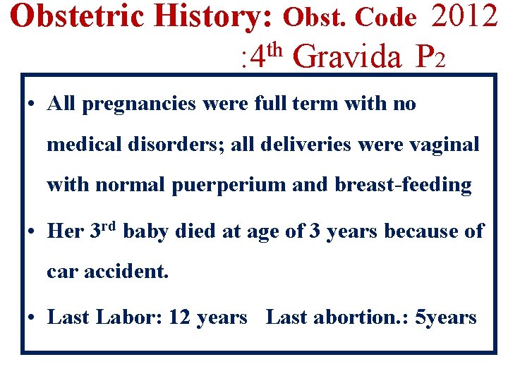 Obstetric History: Obst. Code 2012 : 4 th Gravida P 2 • All pregnancies
