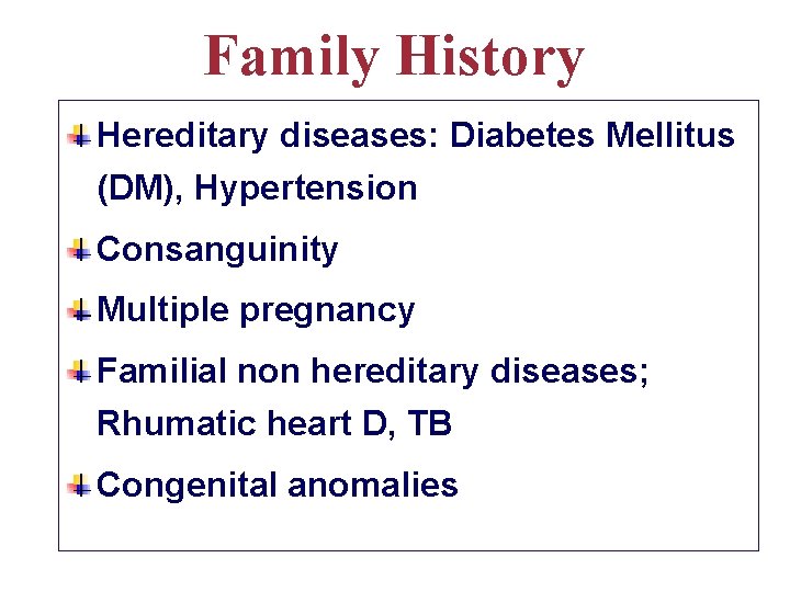 Family History Hereditary diseases: Diabetes Mellitus (DM), Hypertension Consanguinity Multiple pregnancy Familial non hereditary