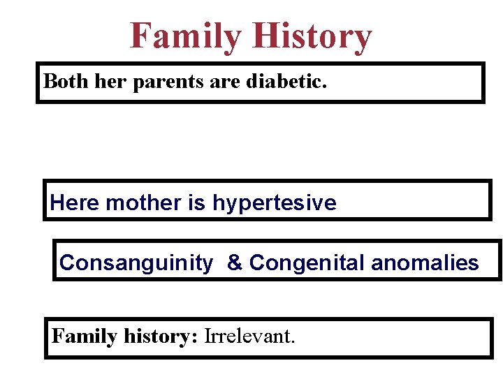 Family History Both her parents are diabetic. Here mother is hypertesive Consanguinity & Congenital