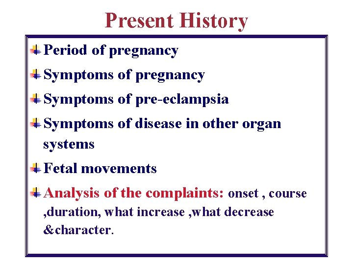 Present History Period of pregnancy Symptoms of pre-eclampsia Symptoms of disease in other organ