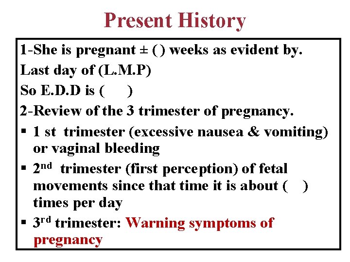 Present History 1 -She is pregnant ± ( ) weeks as evident by. Last