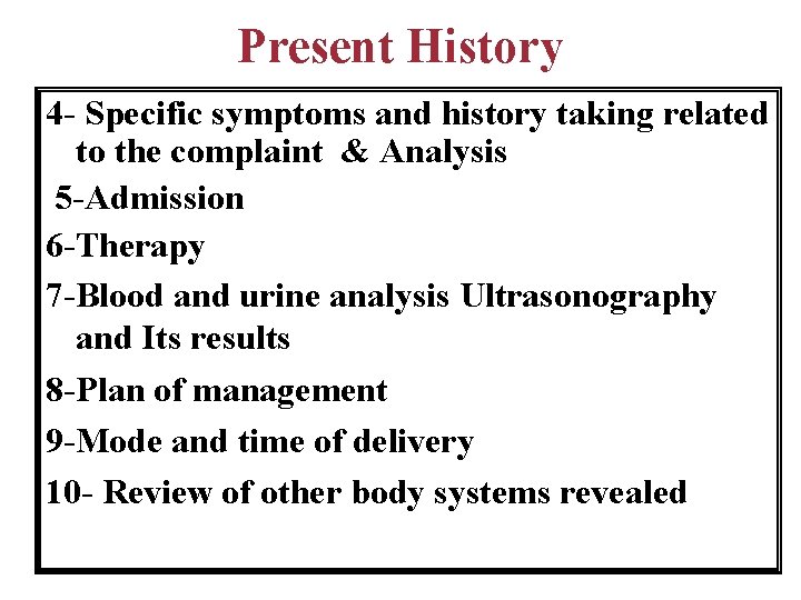 Present History 4 - Specific symptoms and history taking related to the complaint &