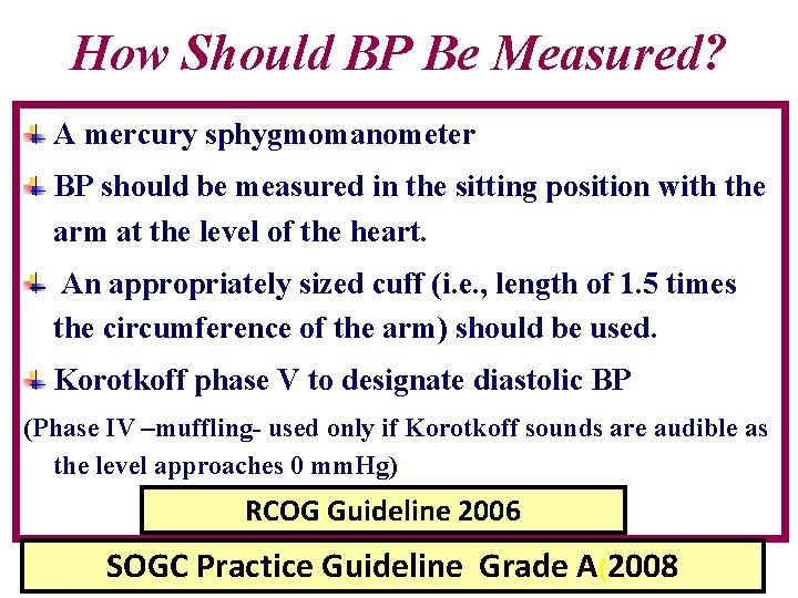 How Should BP Be Measured? A mercury sphygmomanometer BP should be measured in the
