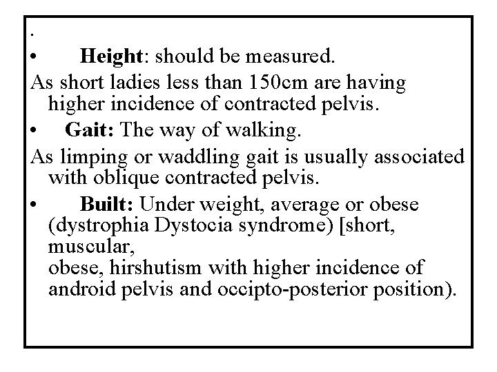 . • Height: should be measured. As short ladies less than 150 cm are