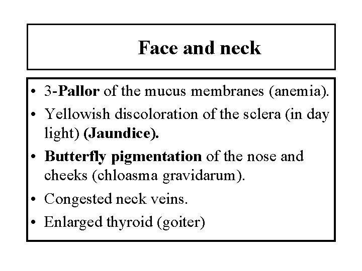 Face and neck • 3 -Pallor of the mucus membranes (anemia). • Yellowish discoloration