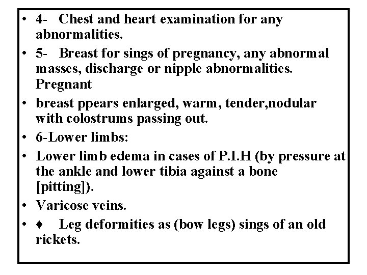  • 4 - Chest and heart examination for any abnormalities. • 5 -