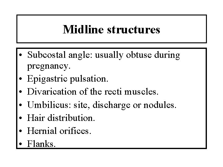 Midline structures • Subcostal angle: usually obtuse during pregnancy. • Epigastric pulsation. • Divarication