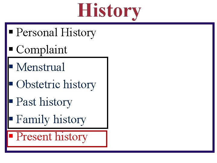 History § Personal History § Complaint § Menstrual § Obstetric history § Past history