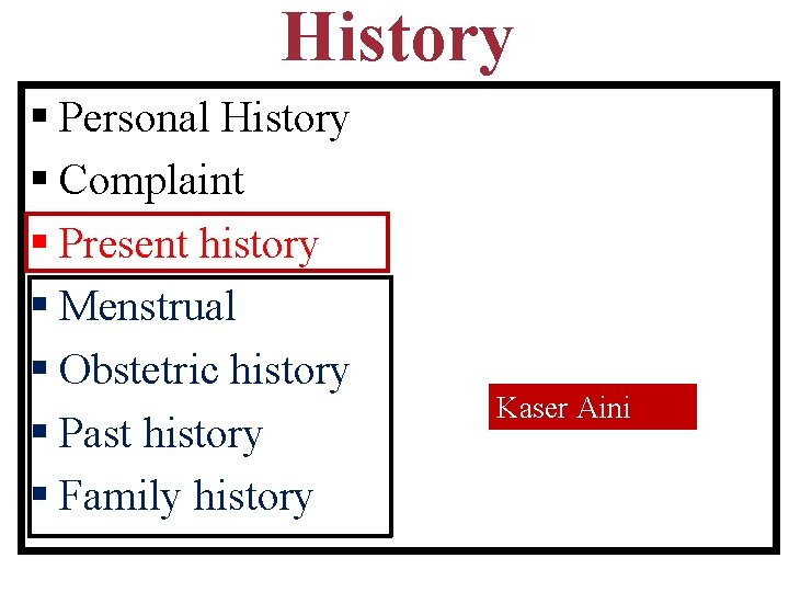 History § Personal History § Complaint § Present history § Menstrual § Obstetric history