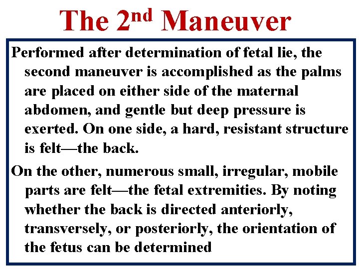 The nd 2 Maneuver Performed after determination of fetal lie, the second maneuver is