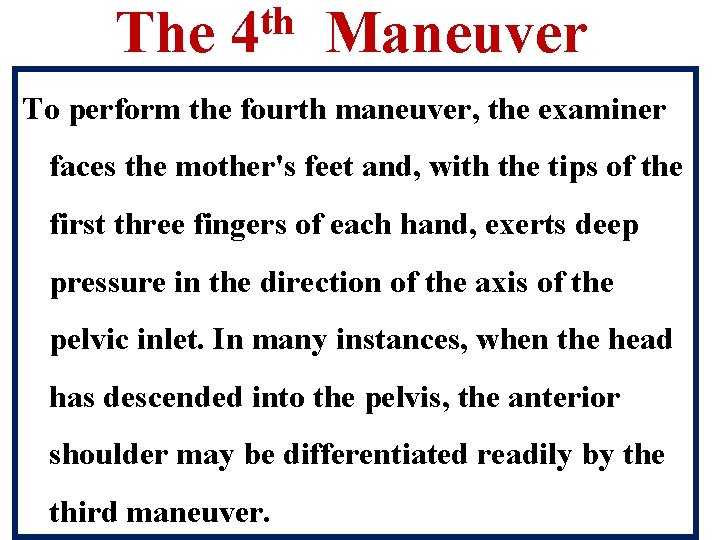 The th 4 Maneuver To perform the fourth maneuver, the examiner faces the mother's