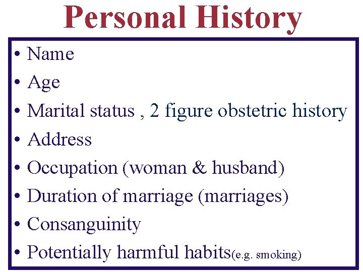 Personal History • • Name Age Marital status , 2 figure obstetric history Address