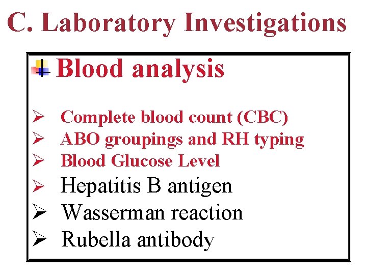 C. Laboratory Investigations Blood analysis Ø Complete blood count (CBC) Ø ABO groupings and