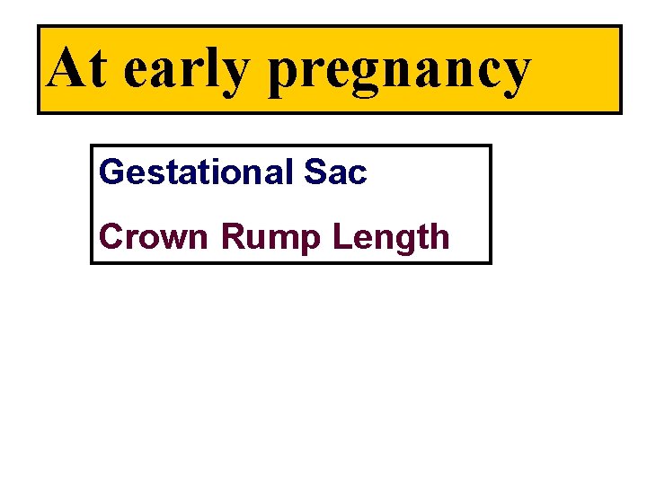 At early pregnancy Gestational Sac Crown Rump Length 