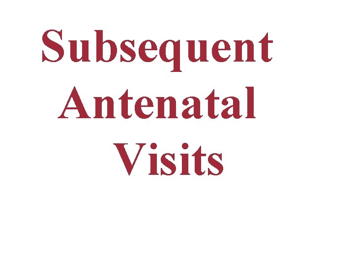 Subsequent Antenatal Visits 