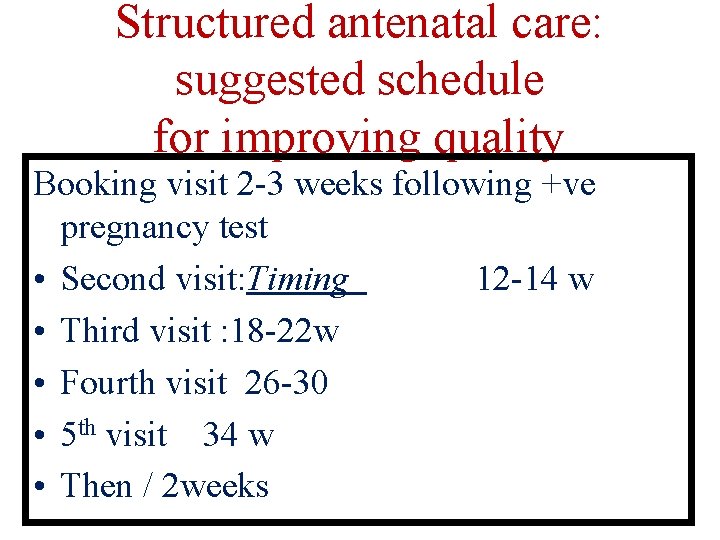 Structured antenatal care: suggested schedule for improving quality Booking visit 2 -3 weeks following