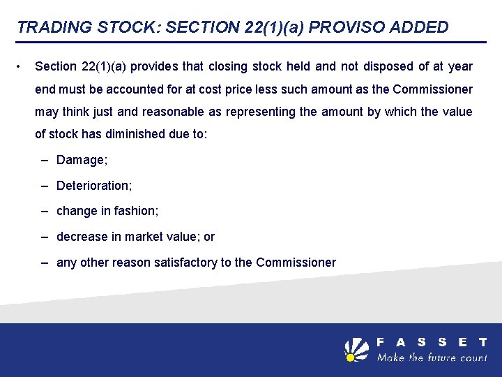 TRADING STOCK: SECTION 22(1)(a) PROVISO ADDED • Section 22(1)(a) provides that closing stock held