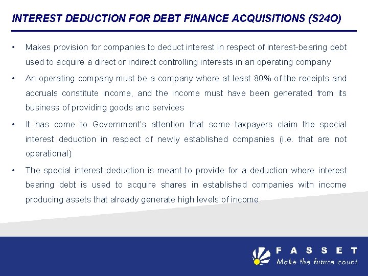 INTEREST DEDUCTION FOR DEBT FINANCE ACQUISITIONS (S 24 O) • Makes provision for companies