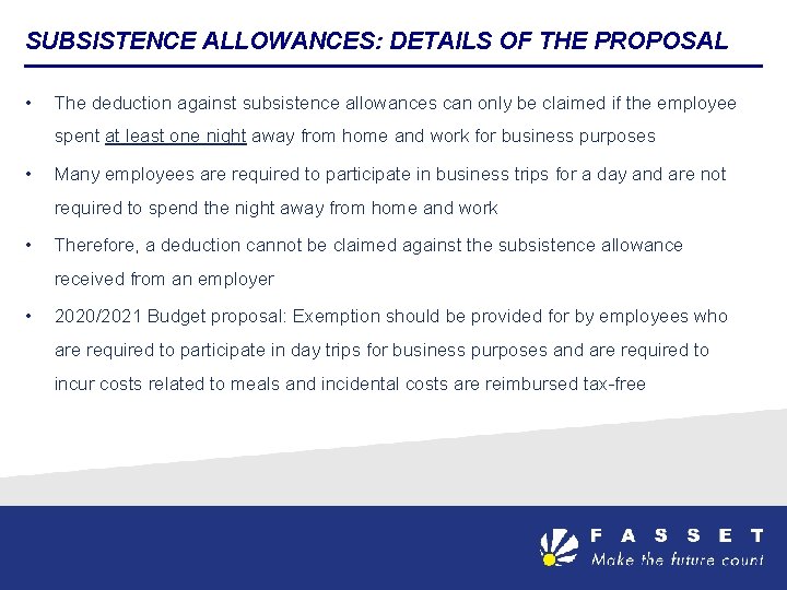 SUBSISTENCE ALLOWANCES: DETAILS OF THE PROPOSAL • The deduction against subsistence allowances can only