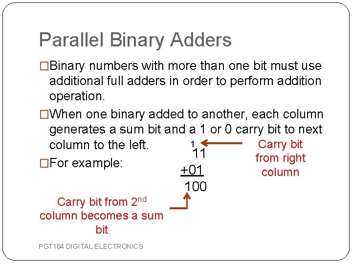 Parallel Binary Adders �Binary numbers with more than one bit must use additional full