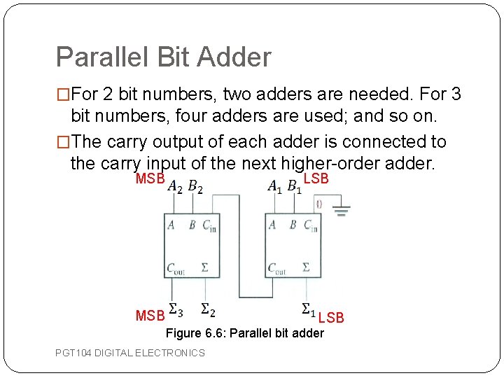 Parallel Bit Adder �For 2 bit numbers, two adders are needed. For 3 bit