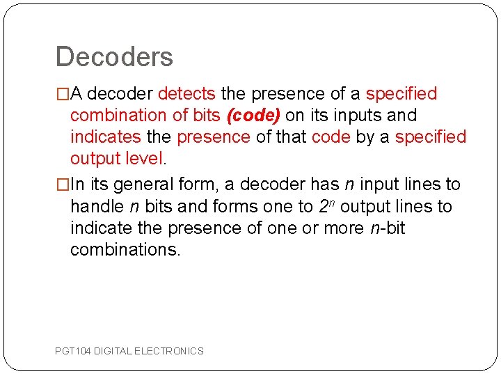 Decoders �A decoder detects the presence of a specified combination of bits (code) on