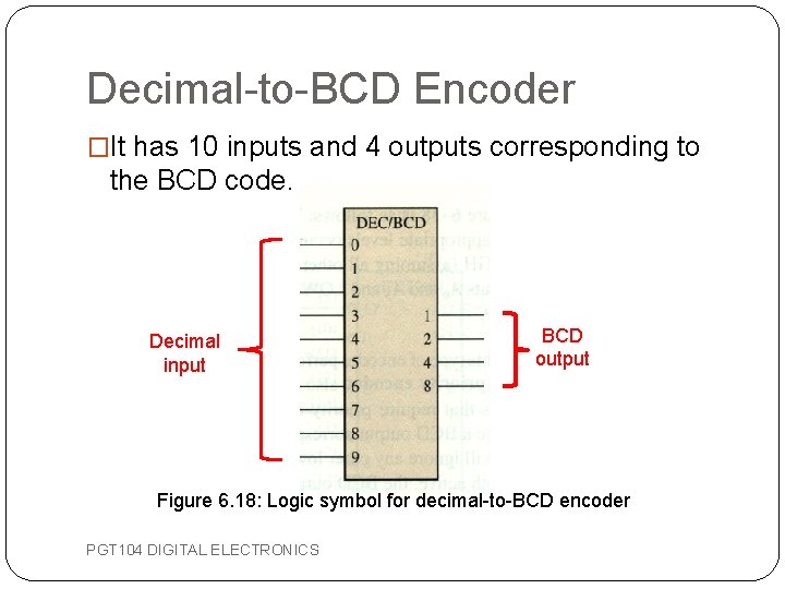 Decimal-to-BCD Encoder �It has 10 inputs and 4 outputs corresponding to the BCD code.