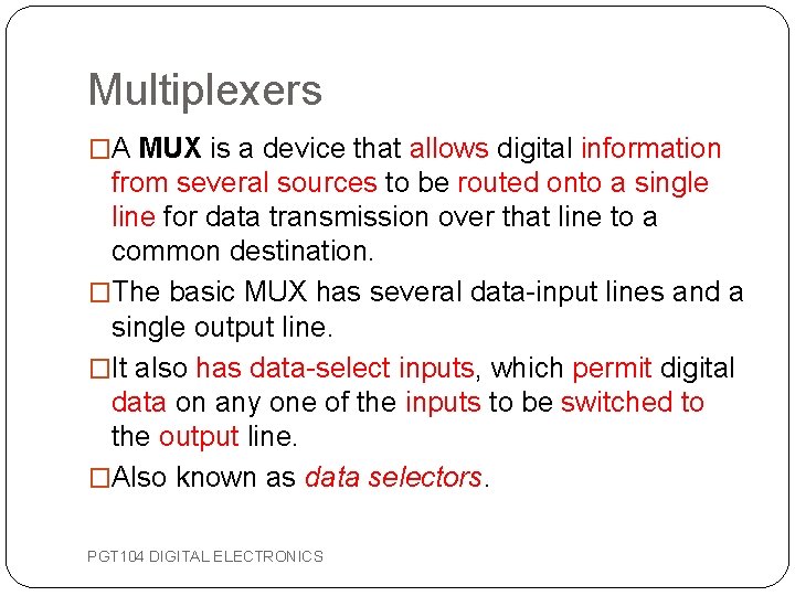 Multiplexers �A MUX is a device that allows digital information from several sources to Multiplexers �A MUX is a device that allows digital information from several sources to