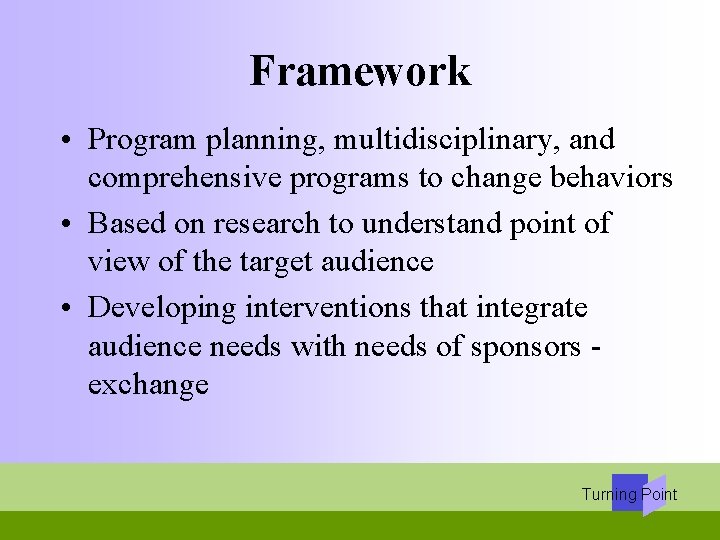 Framework • Program planning, multidisciplinary, and comprehensive programs to change behaviors • Based on