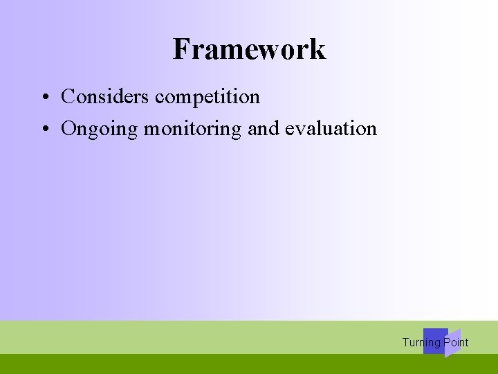 Framework • Considers competition • Ongoing monitoring and evaluation Turning Point 