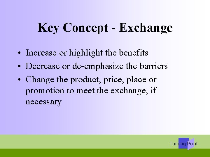 Key Concept - Exchange • Increase or highlight the benefits • Decrease or de-emphasize