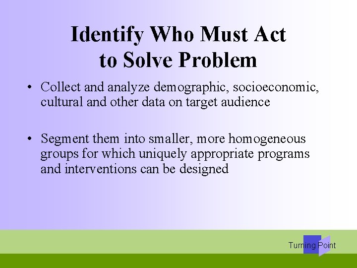 Identify Who Must Act to Solve Problem • Collect and analyze demographic, socioeconomic, cultural