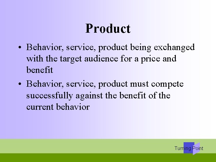 Product • Behavior, service, product being exchanged with the target audience for a price