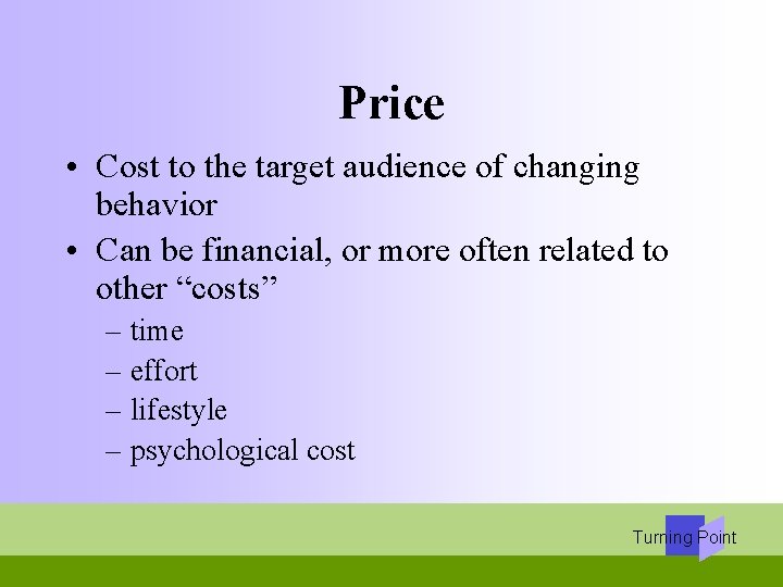 Price • Cost to the target audience of changing behavior • Can be financial,