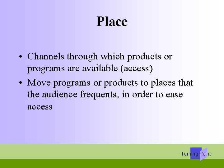Place • Channels through which products or programs are available (access) • Move programs