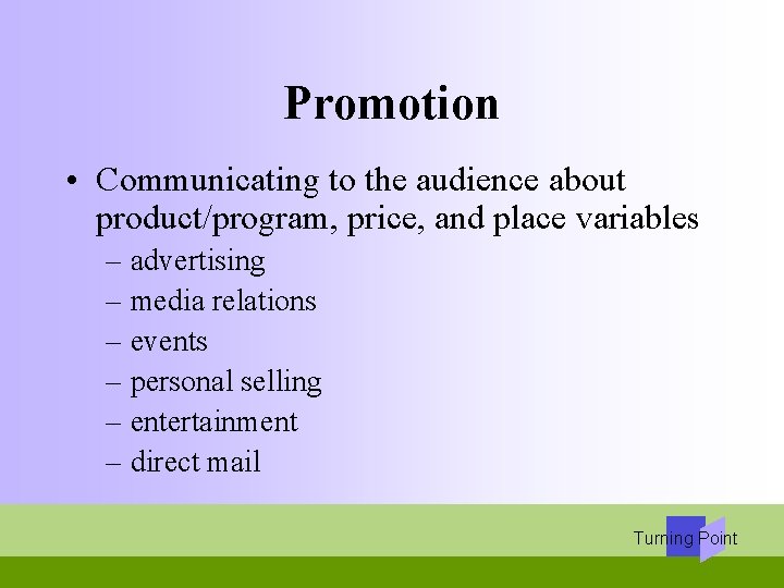 Promotion • Communicating to the audience about product/program, price, and place variables – advertising
