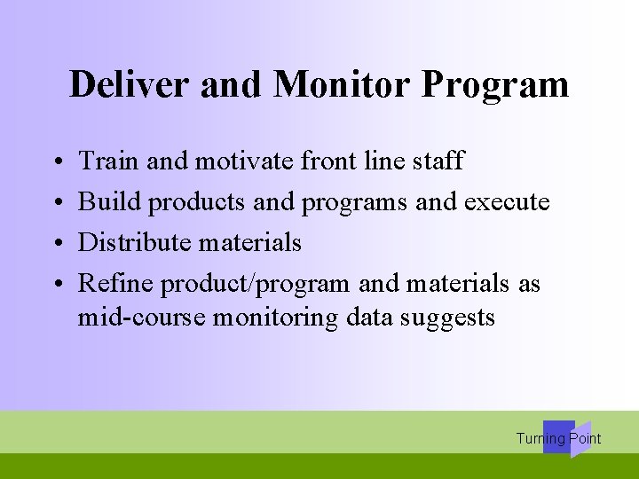 Deliver and Monitor Program • • Train and motivate front line staff Build products
