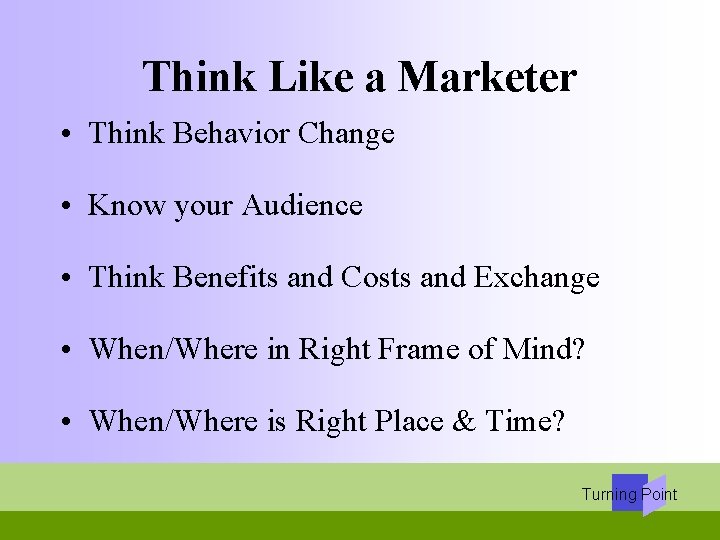 Think Like a Marketer • Think Behavior Change • Know your Audience • Think