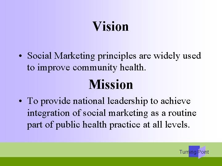 Vision • Social Marketing principles are widely used to improve community health. Mission •