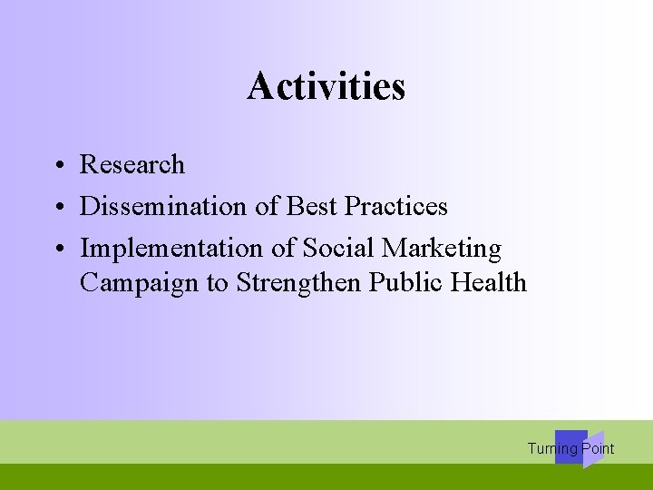 Activities • Research • Dissemination of Best Practices • Implementation of Social Marketing Campaign