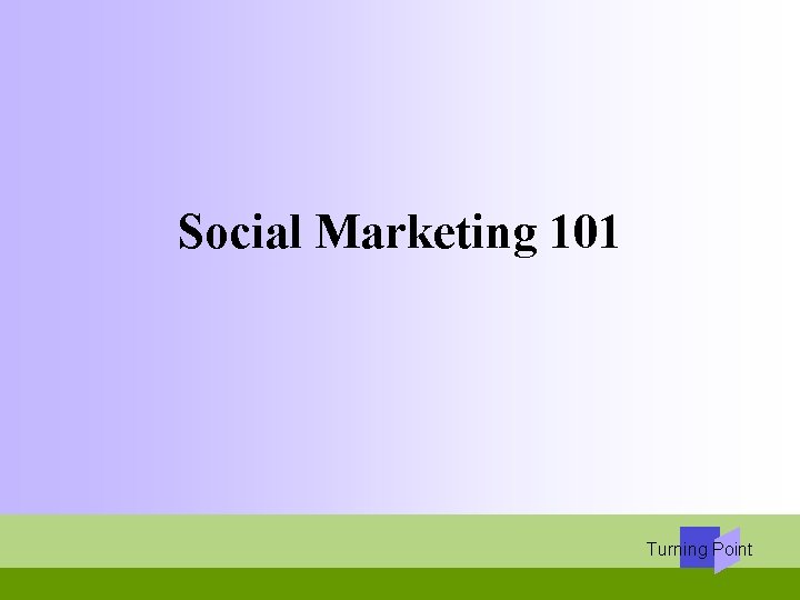 Social Marketing 101 Turning Point 