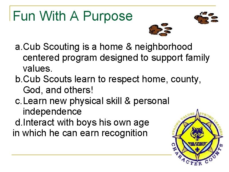 Fun With A Purpose a. Cub Scouting is a home & neighborhood centered program