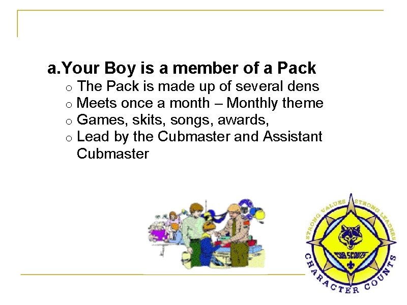 a. Your Boy is a member of a Pack o o The Pack is