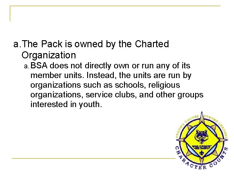 a. The Pack is owned by the Charted Organization a. BSA does not directly