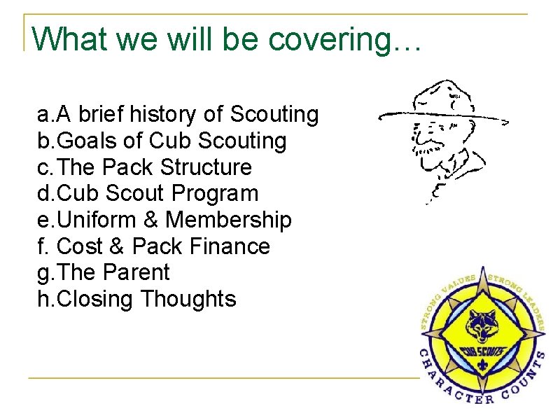 What we will be covering… a. A brief history of Scouting b. Goals of