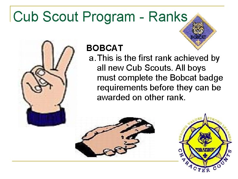 Cub Scout Program - Ranks BOBCAT a. This is the first rank achieved by